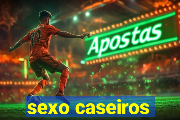 sexo caseiros